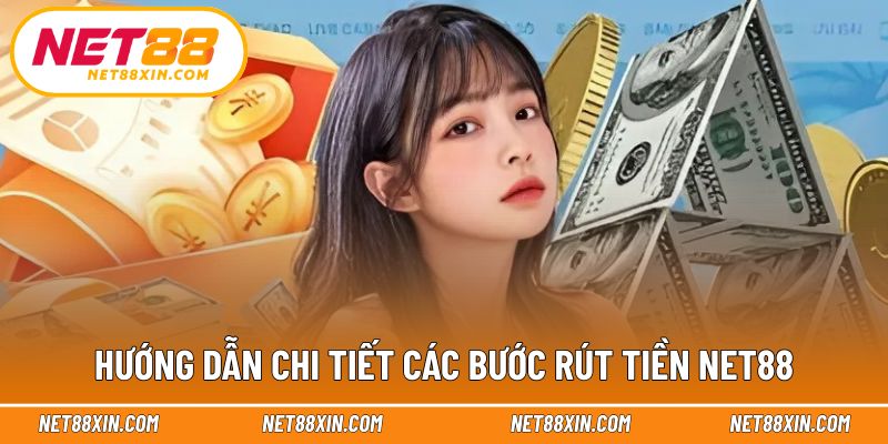 Hướng dẫn từng bước thao tác rút tiền NET88 hiệu quả